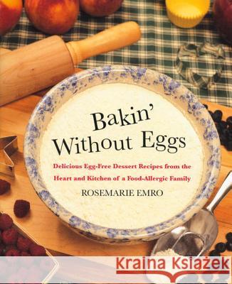 Bakin' without Eggs: Delicious Egg-Free Dessert Recipes from the Heart and Kitchen of a Food-Allergic Family Rosemarie Emro 9780312206352 St Martin's Press - książka