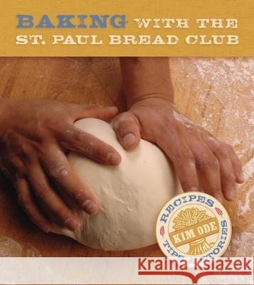 Baking Bread with the St Paul Bread Club: Recipes, Tips and Stories Kim Ode 9780873515672 Minnesota Historical Society Press,U.S. - książka