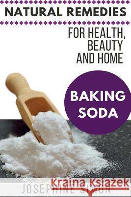 Baking Soda: Natural Remedies for Health, Beauty and Home Josephine Simon 9781537654096 Createspace Independent Publishing Platform - książka