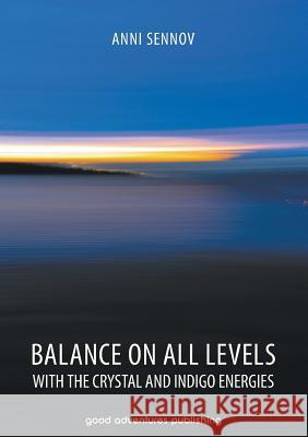 Balance on All Levels with the Crystal and Indigo Energies Anni Sennov, Michael Bernth 9788792549709 Good Adventures Publishing - książka
