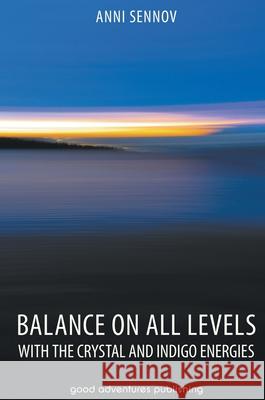 Balance on All Levels with the Crystal and Indigo Energies Anni Sennov 9788792549860 Good Adventures Publishing - książka