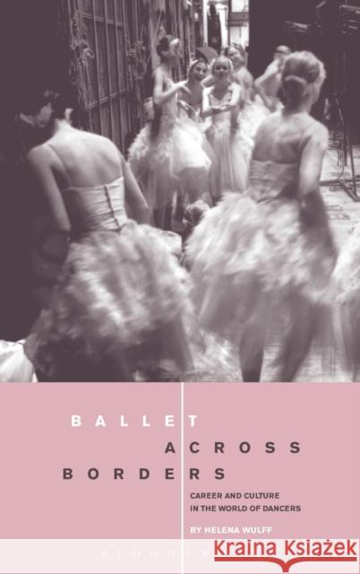 Ballet Across Borders: Career and Culture in the World of Dancers Wulff, Helena 9781859739938 Berg Publishers - książka