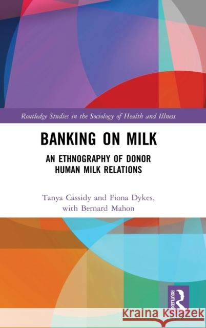 Banking on Milk: An Ethnography of Donor Human Milk Relations Cassidy, Tanya 9781138559073 Routledge - książka