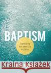 Baptism: Celebrating Your New Life in Christ  9780834138285 Foundry Publishing