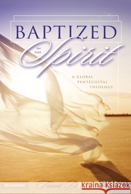 Baptized in the Spirit: A Global Pentecostal Theology Frank D. Macchia 9780310252368 Zondervan Publishing Company - książka