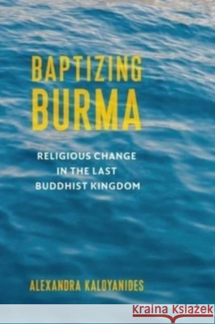 Baptizing Burma: Religious Change in the Last Buddhist Kingdom  9780231199858 Columbia University Press - książka