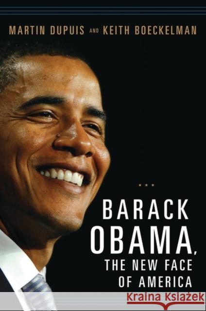 Barack Obama, the New Face of America Martin Dupuis Keith Boeckelman 9780313377846 Praeger Publishers - książka