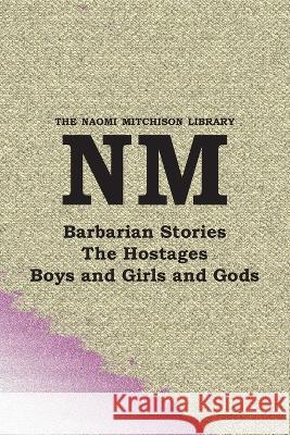 Barbarian Stories, with The Hostages, and Boys and Girls and Gods Naomi Mitchison 9781849210270 Kennedy & Boyd - książka
