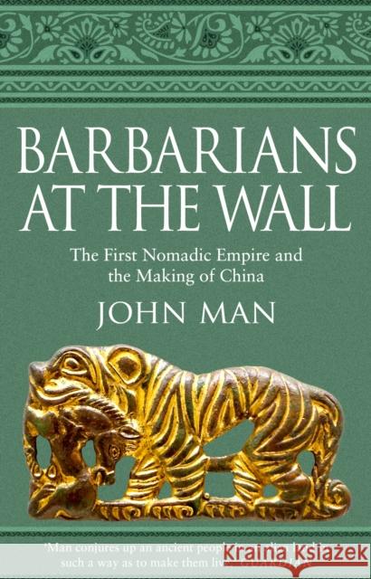 Barbarians at the Wall: The First Nomadic Empire and the Making of China John Man 9780552174916 Transworld Publishers Ltd - książka