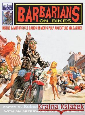 Barbarians on Bikes: Bikers and Motorcycle Gangs in Men's Pulp Adventure Magazines Robert Deis Wyatt Doyle Paul Bishop 9781943444144 New Texture - książka