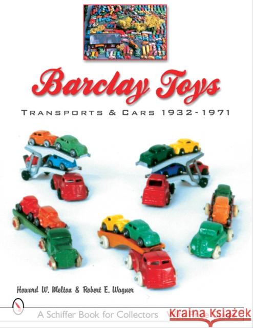 Barclay Toys: Transports & Cars, 1932-1971: Transports & Cars 1932-1971 Melton, Howard W. 9780764321276 Schiffer Publishing - książka