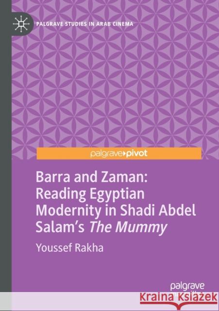 Barra and Zaman: Reading Egyptian Modernity in Shadi Abdel Salam's the Mummy Rakha, Youssef 9783030613563 Springer International Publishing - książka