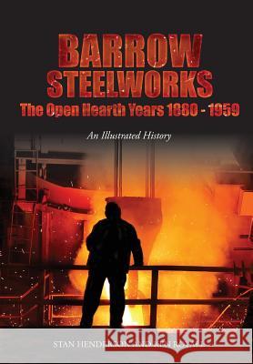 Barrow Steelworks: The Open Hearth Years 1880-1959 Stan Henderson Ken Royall 9780995619050 Stanley Henderson - książka