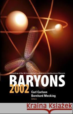 Baryons 2002, Proceedings of the 9th International Conference on the Structure of Baryons Bernhard A. Mecking Carl E. Carlson 9789812384096 World Scientific Publishing Company - książka