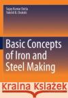 Basic Concepts of Iron and Steel Making Sujay Kumar Dutta Yakshil B. Chokshi 9789811524394 Springer