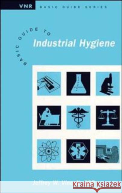 Basic Guide to Industrial Hygiene Jeffrey Wayne Vincoli 9780471286783 John Wiley & Sons - książka