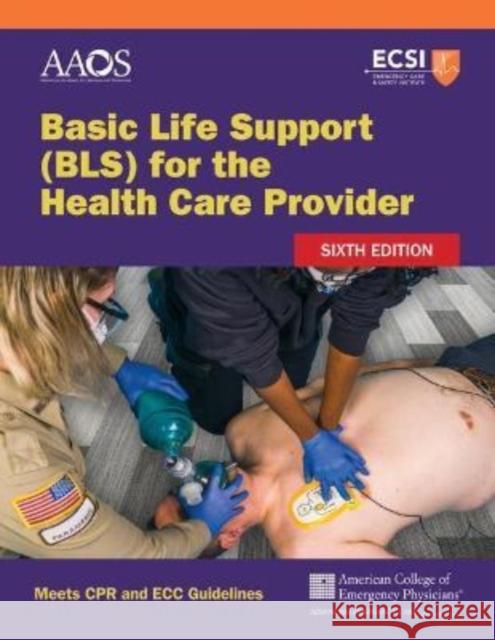 Basic Life Support (Bls) for the Health Care Provider American Academy of Orthopaedic Surgeons American College of Emergency Physicians Stephen J. Rahm 9781284228946 Jones & Bartlett Publishers - książka