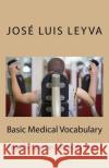 Basic Medical Vocabulary: English-Spanish Medical Terms Jose Luis Leyva 9781729545348 Createspace Independent Publishing Platform