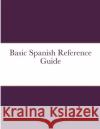 Basic Spanish Reference Guide Stephen Blankenship 9781716451492 Lulu.com