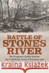 Battle of Stones River: The Forgotten Conflict Between the Confederate Army of Tennessee and the Union Army of the Cumberland Larry J. Daniel 9780807175088 LSU Press