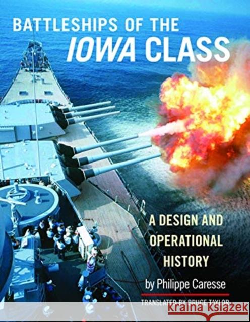 Battleships of the Iowa Class: A Design and Operational History Philippe Caresse 9781526773180 Pen & Sword Books Ltd - książka