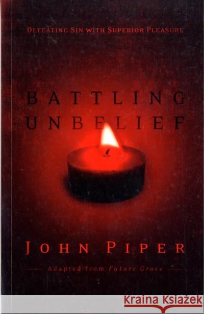 Battling Unbelief: Defeating Sin With Superior Pleasure John Piper 9781844743070 Inter-Varsity Press - książka