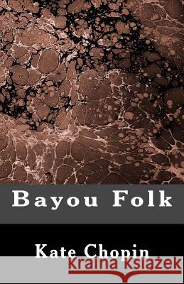Bayou Folk Kate Chopin 9781479278282 Createspace - książka