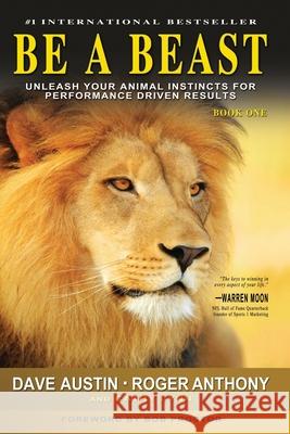 Be A Beast: Unleash Your Animal Instincts for Performance Driven Results Anthony, Roger 9781943625079 Waterfront Digital Press - książka