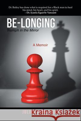 Be-Longing: Triumph in the Mirror Julius Dion Bailey 9781532026850 iUniverse - książka