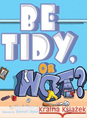 Be Tidy, Or Not? Brown, Joel 9780997030730 Rapier Publishing Company - książka