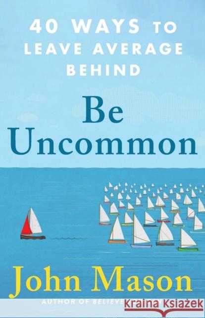 Be Uncommon: 40 Ways to Leave Average Behind Mason, John 9780800738921 Baker Publishing Group - książka
