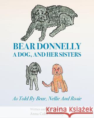 Bear Donnelly, a Dog, and her Sisters Donnelly, Anna Cohn 9781978246256 Createspace Independent Publishing Platform - książka