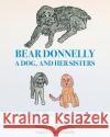 Bear Donnelly, a Dog, and her Sisters Donnelly, Anna Cohn 9781978246256 Createspace Independent Publishing Platform