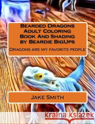 Bearded Dragons Adult Coloring Book and Shading by Beardie Bigups Jake Smith 9781530930616 Createspace Independent Publishing Platform - książka
