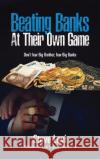 Beating Banks At Their Own Game Steve Levi 9781594339943 Publication Consultants
