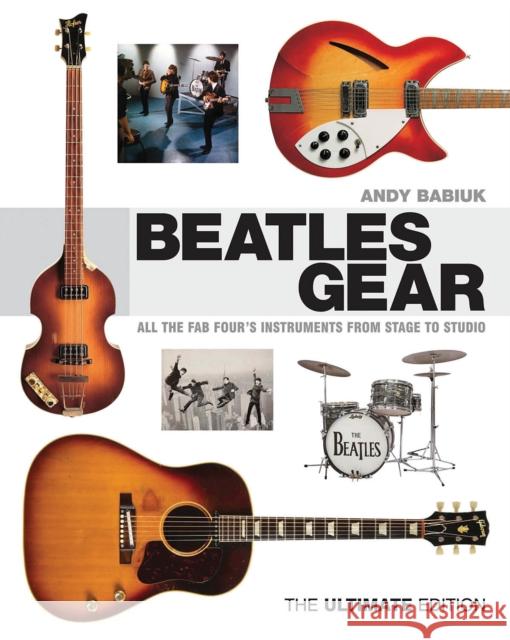 Beatles Gear: All the Fab Four's Instruments from Stage to Studio Babiuk, Andy 9781617130991 Backbeat Books - książka