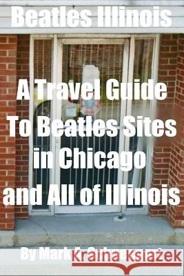 Beatles Illinois: A Travel Guide to Beatles Sites in Chicago and All of Illinois Dr Mark a. Schneegurt 9781500967581 Createspace - książka