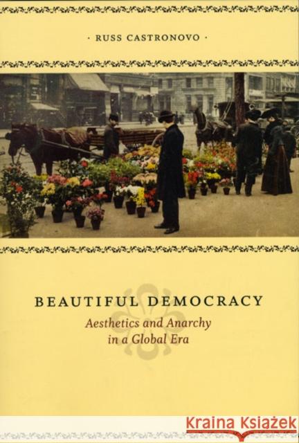 Beautiful Democracy: Aesthetics and Anarchy in a Global Era Castronovo, Russ 9780226096285 University of Chicago Press - książka