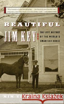 Beautiful Jim Key: The Lost History of the World's Smartest Horse MIM E. Rivas 9780060567040 HarperCollins Publishers - książka