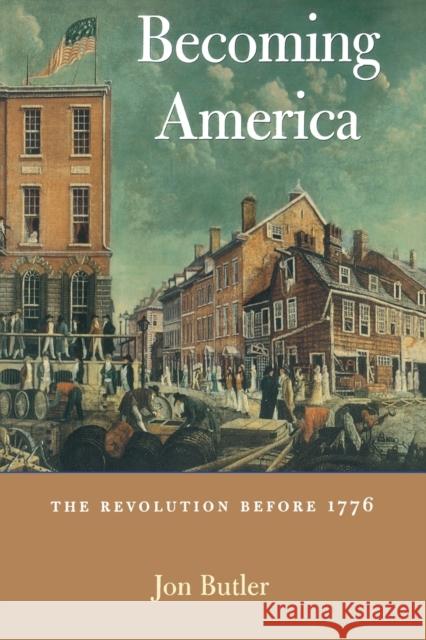 Becoming America: The Revolution Before 1776 Butler, Jon 9780674006676 Harvard University Press - książka