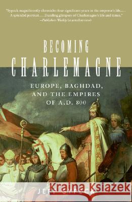 Becoming Charlemagne: Europe, Baghdad, and the Empires of A.D. 800 Jeff Sypeck 9780060797072 Harper Perennial - książka
