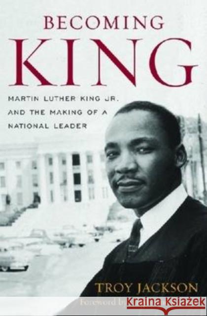 Becoming King: Martin Luther King Jr. and the Making of a National Leader Jackson, Troy 9780813125206 University Press of Kentucky - książka