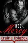 Beg For Mercy: A Dark Conclusion Bane, Lucian 9781517005559 Createspace