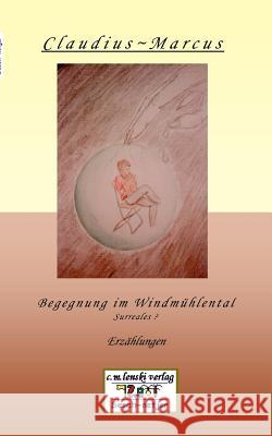 Begegnung im Windmühlental: Surreales? / Erzählungen Claudius-Marcus 9783981119305 C.M. Lenski Verlag - książka