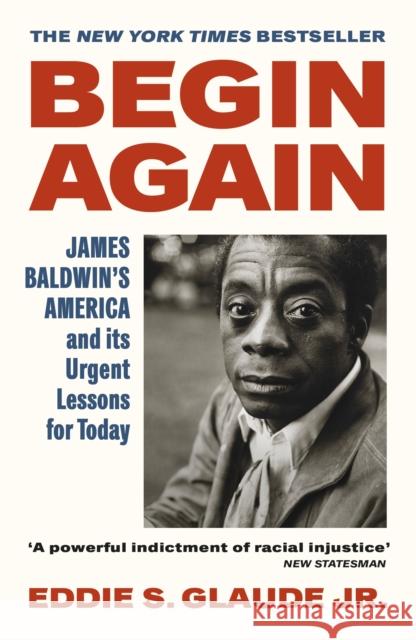 Begin Again: James Baldwin’s America and Its Urgent Lessons for Today Eddie S. Glaude Jr. 9781529114300 Vintage Publishing - książka