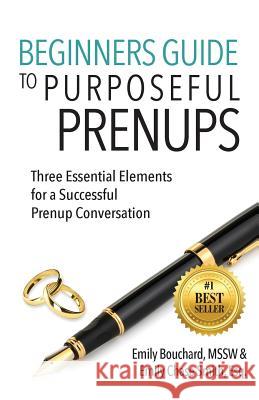 Beginners Guide to Purposeful Prenups: Three Essential Elements for a Successful Prenup Conversation Emily Bouchard Emily Chas 9781947341159 Purposeful Living Publishing - książka