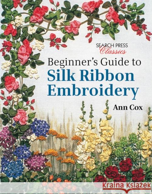 Beginner's Guide to Silk Ribbon Embroidery: Re-Issue Ann Cox 9781782211600 Search Press(UK) - książka