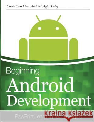 Beginning Android Development: Create Your Own Android Apps Today Pawprints Learning Technologies 9781502395221 Createspace - książka