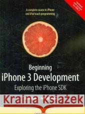 Beginning iPhone 3 Development: Exploring the iPhone SDK Dave Mark Jeff Lamarche 9781430224594 Apress - książka
