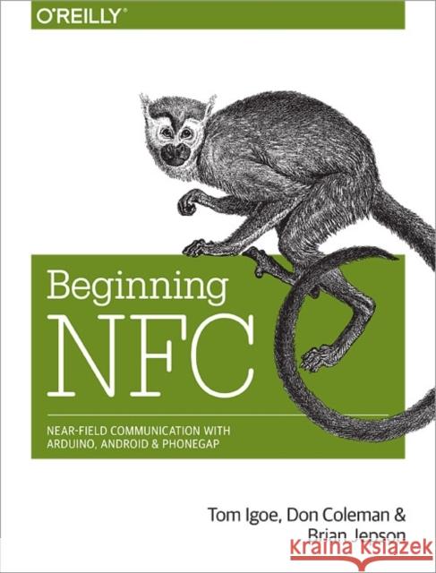 Beginning NFC: Near Field Communication with Arduino, Android, and PhoneGap Igoe, Tom 9781449372064  - książka
